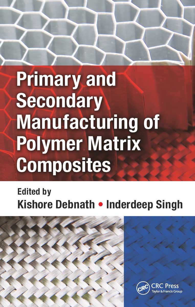 Primary and Secondary Manufacturing of Polymer Matrix Composites CRC Press - photo 1