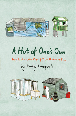 Chappell A Hut of One’s Own : How to Make the Most of Your Allotment Shed