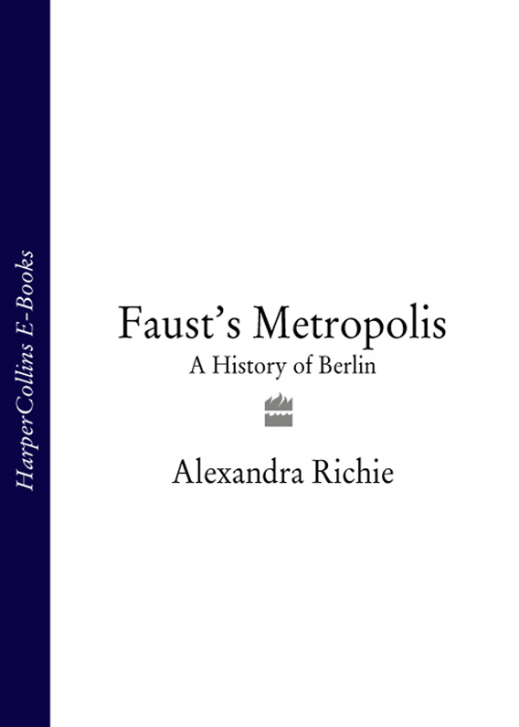 FAUSTS METROPOLIS A HISTORY OF BERLIN ALEXANDRA RICHIE For Wadysaw - photo 1