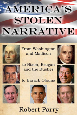 Robert Parry America’s Stolen Narrative: From Washington and Madison to Nixon, Reagan and the Bushes to Obama