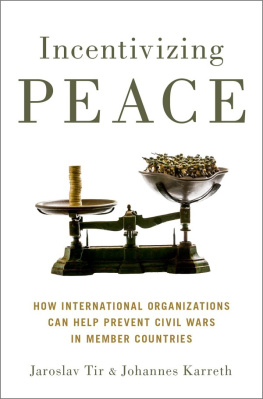 Jaroslav Tir Incentivizing Peace: How International Organizations Can Help Prevent Civil Wars in Member Countries