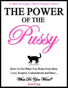 Kara King - The Power of the Pussy: Get What You Want From Men: Love, Respect, Commitment and More!