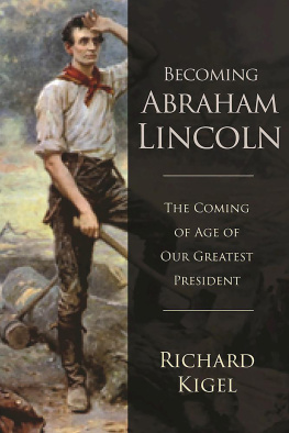 Richard Kigel - Becoming Abraham Lincoln: The Coming of Age of Our Greatest President