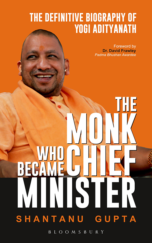 The Monk Who Became Chief Minister The Definitive Biography of Yogi Adityanath - photo 1