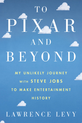 Lawrence Levy To Pixar and Beyond: My Unlikely Journey with Steve Jobs to Make Entertainment History