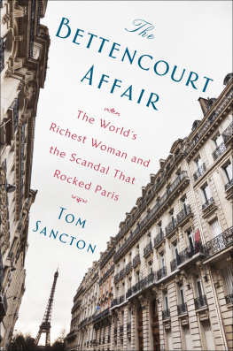 Tom Sancton - The Bettencourt Affair: The World’s Richest Woman and the Scandal That Rocked Paris