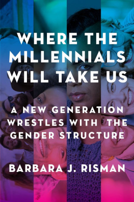 Barbara J. Risman - Where the Millennials Will Take Us: A New Generation Wrestles with the Gender Structure