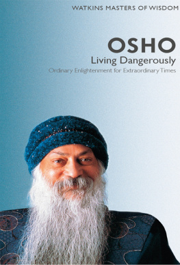 Osho Osho: Living Dangerously- Ordinary Enlightenment for Extraordinary Times