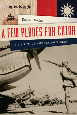 Eugenie Buchan - A Few Planes for China: The Birth of the Flying Tigers