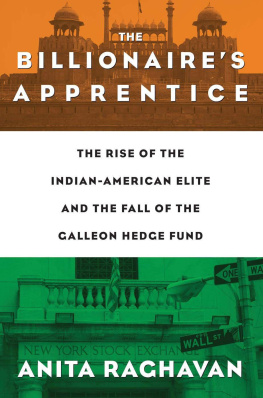 Anita Raghavan The Billionaire’s Apprentice: The Rise of The Indian-American Elite and The Fall of The Galleon Hedge Fund