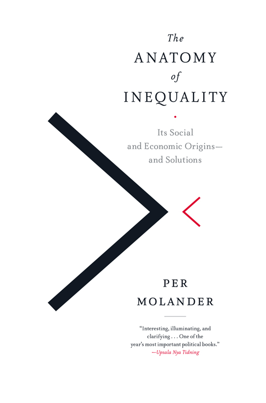 THE ANATOMY OF INEQUALITY Copyright 2014 by Per Molander Translation 2016 by - photo 1