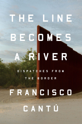 Francisco Cantú - The Line Becomes a River: Dispatches from the Border