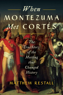 Matthew Restall When Montezuma Met Cortés: The True Story of the Meeting that Changed History