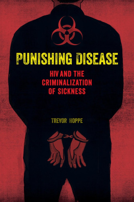 Trevor Hoppe Punishing Disease: HIV and the Criminalization of Sickness