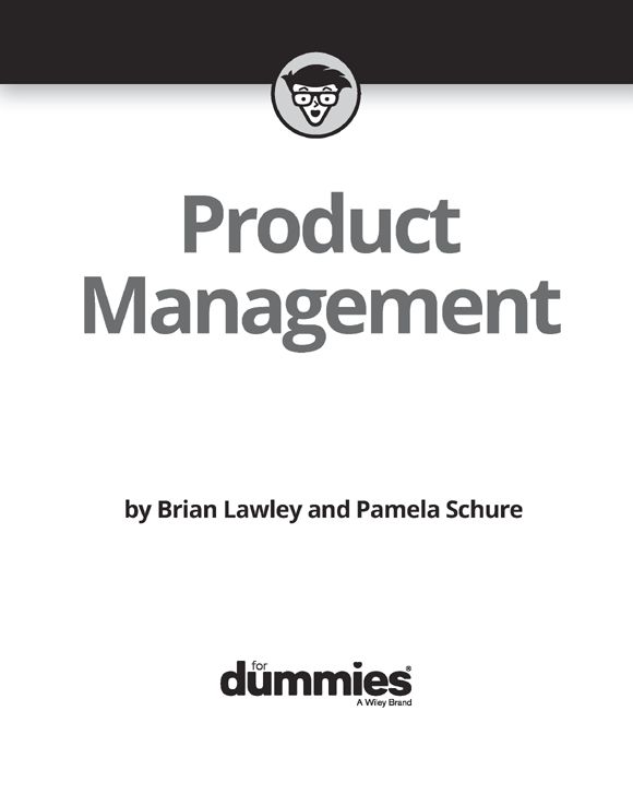 Product Management For Dummies Published by John Wiley Sons Inc 111 - photo 2