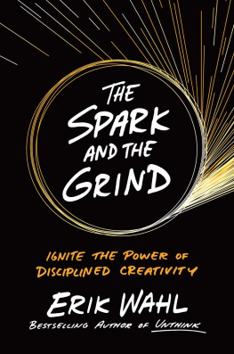 Erik Wahl The Spark and the Grind: Ignite the Power of Disciplined Creativity