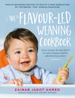 Zainab Jagot Ahmed The Flavour-led Weaning Cookbook: Easy Recipes & Meal Plans to Wean Happy, Healthy, Adventurous Eaters