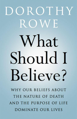 Dorothy Rowe - What Should I Believe?: Why Our Beliefs about the Nature of Death and the Purpose of Life Dominate Our Lives