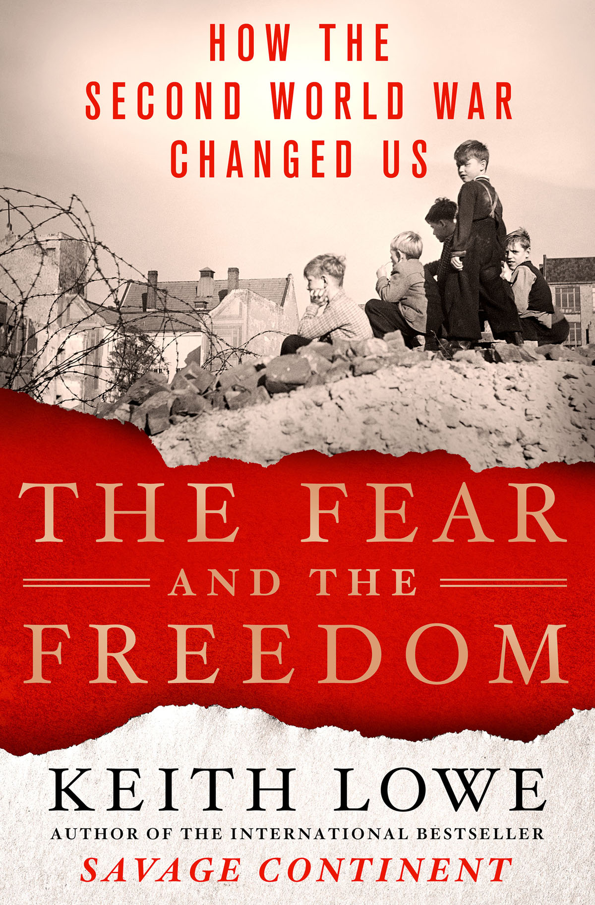 The Fear and the Freedom How the Second World War Changed Us KEITH LOWE St - photo 1