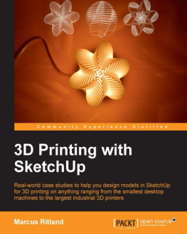 Ritland - 3D printing with SketchUp : real-world case studies to help you design models in SketchUp for 3D printing on anything ranging from the smallest desktop machines to the largest industrial 3D printers