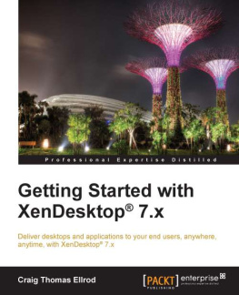 Ellrod Getting started with XenDesktop 7.x : deliver desktops and applications to your end users, anywhere, anytime, with XenDesktop 7.x