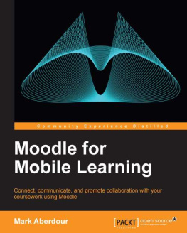 Aberdour Mark - Moodle for mobile learning : connect, communicate, and promote collaboration with your coursework using Moodle