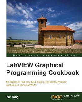 Yang - LabVIEW graphical programming cookbook : 69 recipes to help you build, debug, and deploy modular applications using LabVIEW
