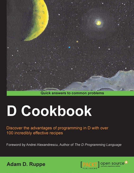 D Cookbook Discover the advantages of programming in D with over 100 incredibly - photo 1