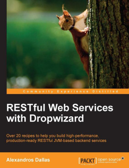 Dallas - RESTful web services with Dropwizard : over 20 recipes to help you build high-performance, production-ready RESTful JVM-based backend services