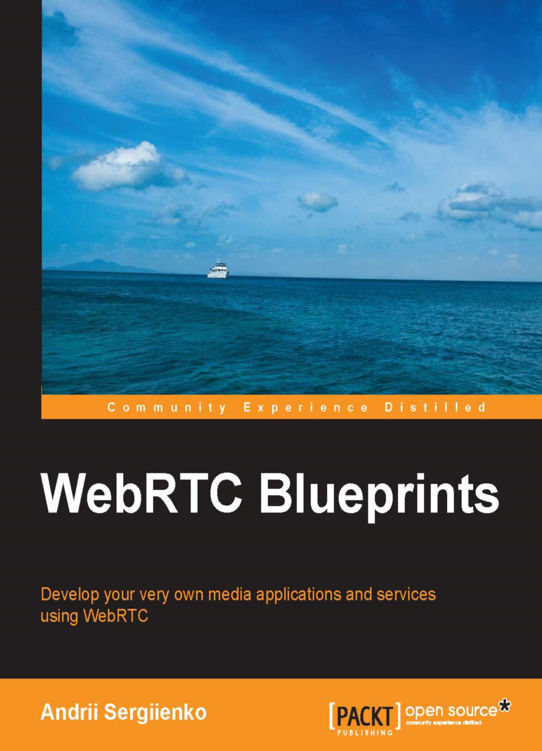 WebRTC Blueprints Develop your very own media applications and services using - photo 1