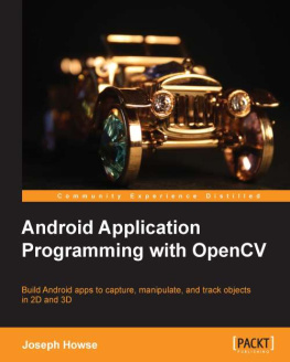 Howse Android application programming with OpenCV : build Android apps to capture, manipulate, and track objects in 2D and 3D