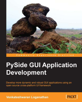 Loganathan PySide GUI application development : develop more dynamic and robust GUI applications using an open source cross-platform UI framework