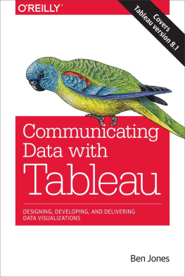 Jones Communicating data with Tableau : [designing, developing, and delivering data visualizations; covers Tableau version 8.1]