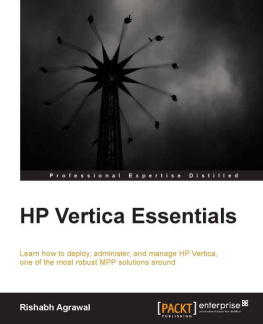 Agrawal HP Vertica essentials : learn how to deploy, administer, and manage HP Vertica, one of the most robust MPP solutions around