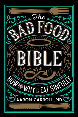 Aaron Carroll The Bad Food Bible: How and Why to Eat Sinfully