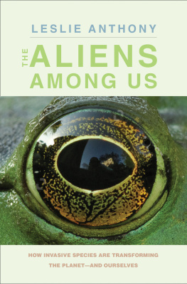 Leslie Anthony - The Aliens Among Us: How Invasive Species Are Transforming the Planet―and Ourselves