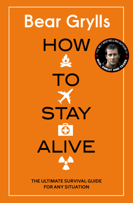 Bear Grylls How To Stay Alive - The ultimate survival guide for any situation