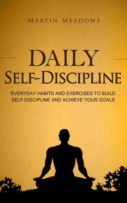 Martin Meadows - Daily Self-Discipline: Everyday Habits and Exercises to Build Self-Discipline and Achieve Your Goals