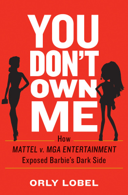 Orly Lobel You Don’t Own Me: How Mattel v. MGA Entertainment Exposed Barbie’s Dark Side