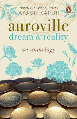 Akash Kapur - Auroville: Dream and Reality: An Anthology of Writing