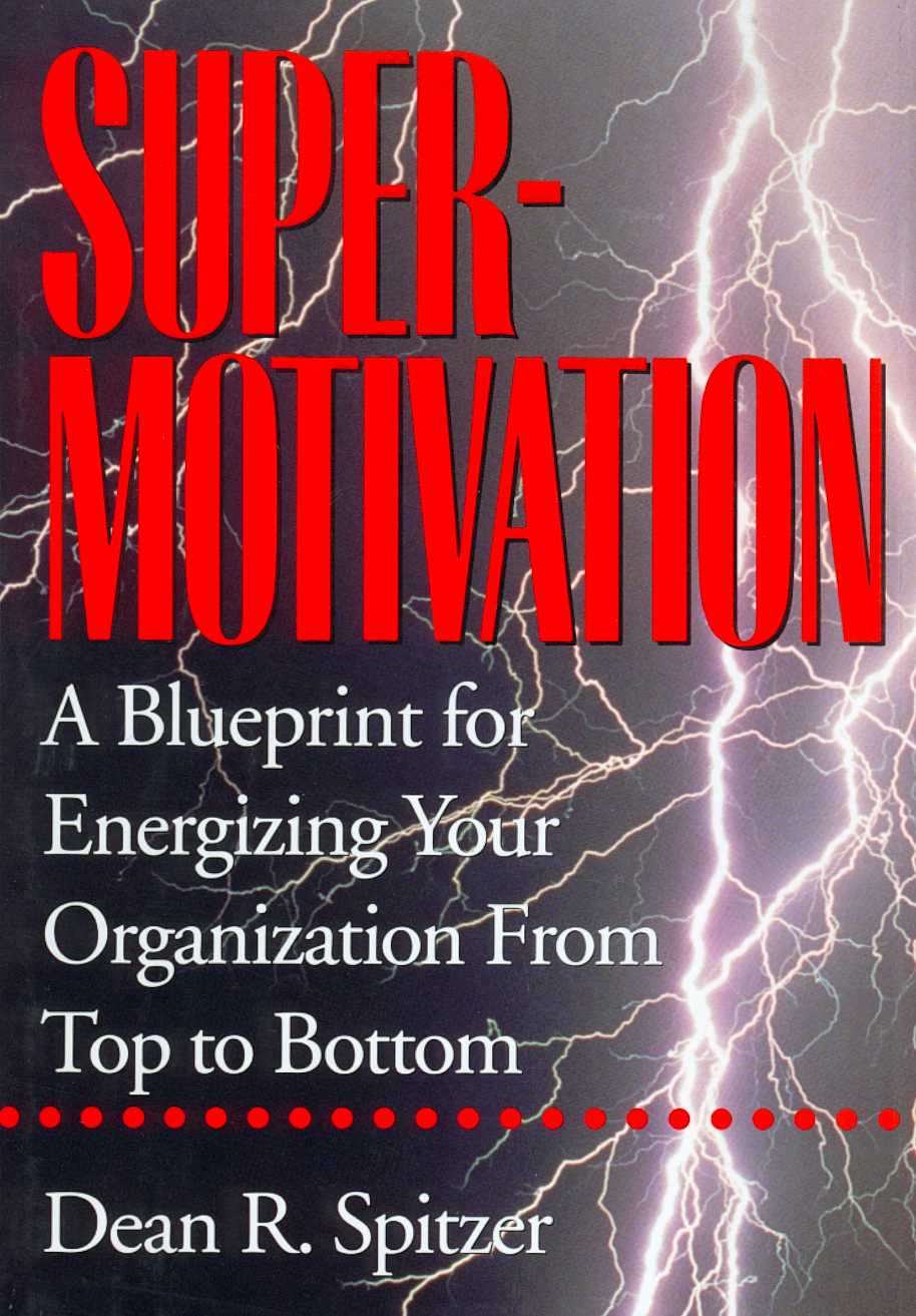 SuperMotivation A Blueprint for Energizing Your Organization From Top to - photo 1