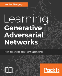 Ganguly - Learning generative adversarial networks : next-generation deep learning simplified