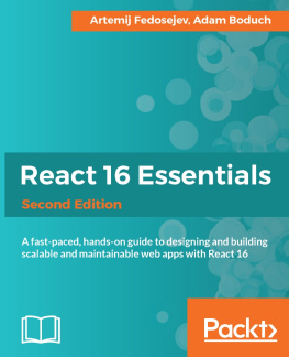 Boduch Adam - React 16 essentials : a fast-paced, hands-on guide to designing and building scalable and maintainable web apps with React 16