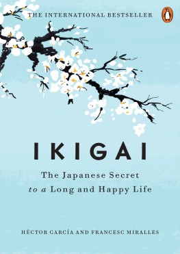 Héctor García Francesc Miralles Ikigai : the Japanese secret to a long and happy life