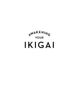 Ken Mogi Awakening Your Ikigai: How the Japanese Wake Up to Joy and Purpose Every Day