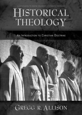 Gregg R. Allison - Historical Theology: An Introduction to Christian Doctrine