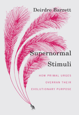 Deirdre Barrett Supernormal Stimuli: How Primal Urges Overran Their Evolutionary Purpose