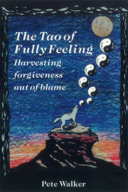 Pete Walker The Tao of Fully Feeling: Harvesting Forgiveness Out of Blame