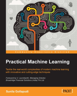 Gollapudi Practical machine learning : tackle the real-world complexities of modern machine learning with innovative and cutting-edge techniques