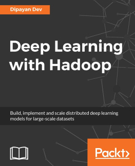 Dev - Deep learning with Hadoop : build, implement and scale distributed deep learning models for large-scale datasets